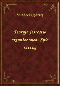 Teoryja jestestw organicznych. Spis rzeczy