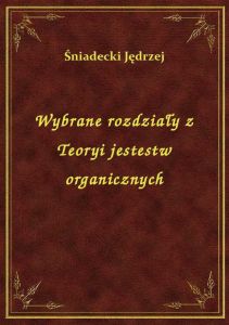 Wybrane rozdziały z Teoryi jestestw organicznych