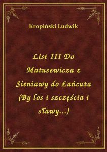 List III Do Matusewicza z Sieniawy do Łańcuta (By los i szczęścia i sławy...)