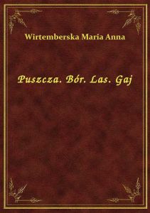 Puszcza. Bór. Las. Gaj