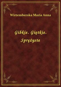 Gibkie. Giętkie. Sprężyste