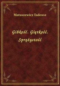 Gibkość. Giętkość. Sprężystość