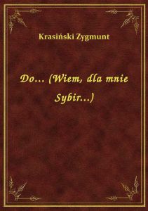 Do... (Wiem, dla mnie Sybir...)