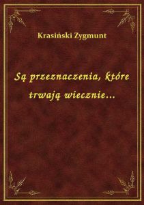 Są przeznaczenia, które trwają wiecznie...