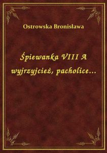 Śpiewanka VIII A wyjrzyjcież, pacholice...