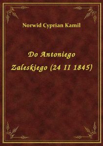 Do Antoniego Zaleskiego (24 II 1845)