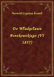 Do Władysława Bentkowskiego (VI 1857)