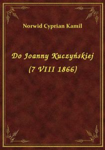 Do Joanny Kuczyńskiej (7 VIII 1866)