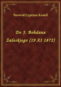 Do J. Bohdana Zaleskiego (19 XI 1872)