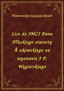 List do JMCI Pana Dłuskiego starosty Å�ukowskiego na wyznanie J P. Węgierskiego
