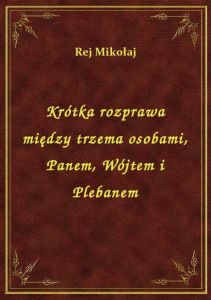 Krótka rozprawa między trzema osobami, Panem, Wójtem i Plebanem