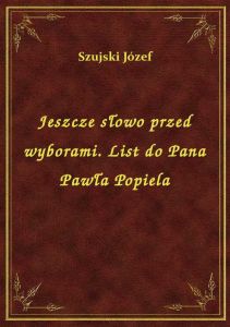 Jeszcze słowo przed wyborami. List do Pana Pawła Popiela