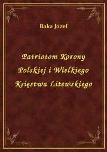 Patriotom Korony Polskiej i Wielkiego Księstwa Litewskiego