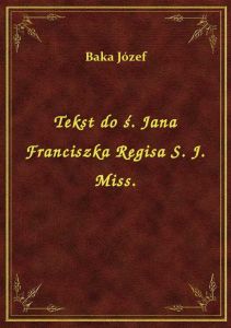 Tekst do ś. Jana Franciszka Regisa S. J. Miss.