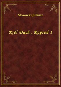 Król Duch . Rapsod I