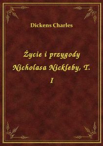 Życie i przygody Nicholasa Nickleby, T. I