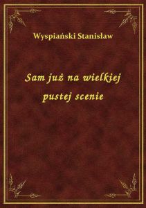Sam już na wielkiej pustej scenie