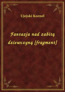 Fantazja nad zabitą dziewczyną [fragment]