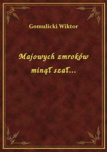Majowych zmroków minął szał...