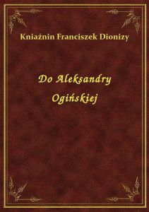 Do Aleksandry Ogińskiej