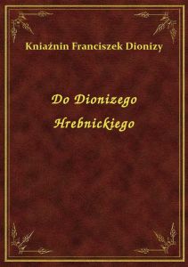 Do Dionizego Hrebnickiego