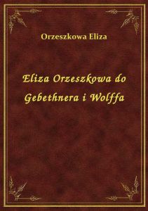 Eliza Orzeszkowa do Gebethnera i Wolffa