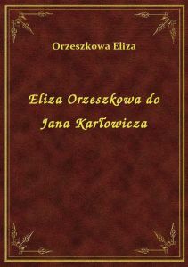 Eliza Orzeszkowa do Jana Karłowicza