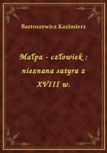 Małpa - człowiek : nieznana satyra z XVIII w.