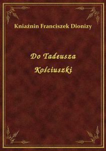 Do Tadeusza Kościuszki