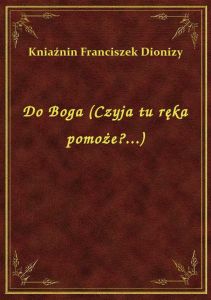 Do Boga (Czyja tu ręka pomoże?...)