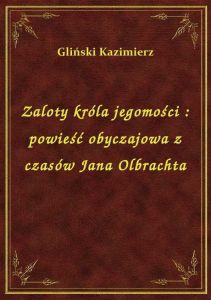 Zaloty króla jegomości : powieść obyczajowa z czasów Jana Olbrachta