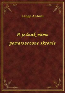 A jednak mimo pomarszczone skronie