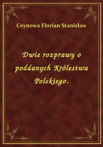Dwie rozprawy o poddanych Królestwa Polskiego.