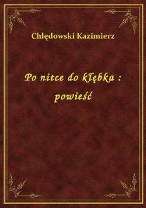 Po nitce do kłębka : powieść