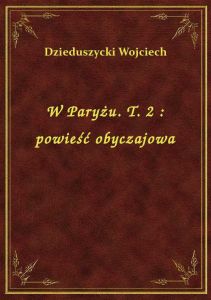 W Paryżu. T. 2 : powieść obyczajowa