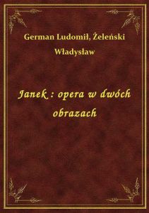 Janek : opera w dwóch obrazach