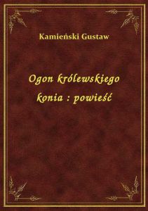 Ogon królewskiego konia : powieść