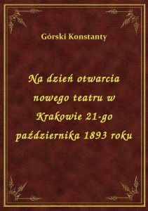 Na dzień otwarcia nowego teatru w Krakowie 21-go października 1893 roku