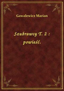 Szubrawcy T. 2 : powieść.