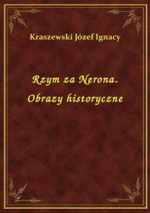 Rzym za Nerona. Obrazy historyczne