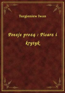 Poezje prozą : Pisarz i krytyk