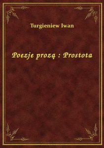 Poezje prozą : Prostota