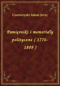 Pamiętniki i memoriały polityczne ( 1776-1809 )