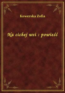 Na cichej wsi : powieść