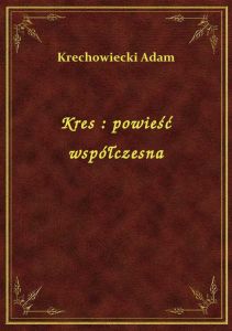 Kres : powieść współczesna