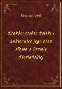 Kraków wobec Polski i Sukiennice jego oraz słowo o Bramie Floriańskiej