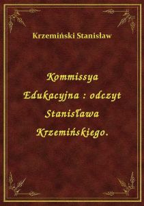 Kommissya Edukacyjna : odczyt Stanisława Krzemińskiego.