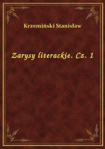 Zarysy literackie. Cz. 1