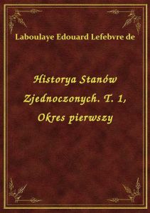 Historya Stanów Zjednoczonych. T. 1, Okres pierwszy