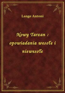 Nowy Tarzan : opowiadania wesołe i niewesołe